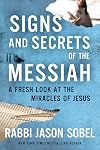 Signs and Secrets of the Messiah: A Fresh Look at the Miracles of Jesus