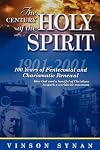 Century Of The Holy Spirit 100 Years Of Pentecostal And Charismatic Renewal, 1901-2001