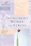 Living Above Worry and Stress (Women of Faith Study Guide)