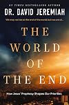 The World of the End: How Jesus' Prophecy Shapes Our Priorities