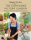 The Container Victory Garden: A Beginner’s Guide to Growing Your Own Groceries