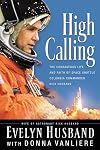 High Calling: The Courageous Life and Faith of Space Shuttle Columbia Commander Rick Husband