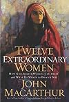 Twelve Extraordinary Women: How God Shaped Women of the Bible, and What He Wants to Do with You