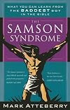 The Samson Syndrome: What You Can Learn from the Baddest Boy in the Bible
