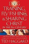 Dog Training, Fly Fishing, And Sharing Christ In The 21st Century: Empowering Your Church To Build Community Through Shared Interests