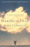 Waking the dead : the glory of a heart fully alive
