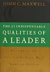The 21 Indispensable Qualities of a Leader: Becoming the Person Others Will Follow