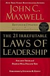 The 21 Irrefutable Laws of Leadership: Follow Them and People Will Follow You (10th Anniversary Edition) - John C. Maxwell
