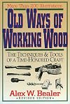 Old Ways of Working Wood: The Techniques and Tools of a Time Honored Craft