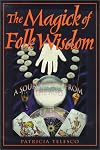 The Magick of Folk Wisdom - Patricia Telesco