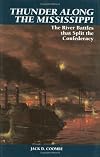 Thunder Along The Mississippi: The River Battles That Split The Confederacy