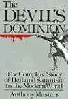 The Devil's Dominion: The Complete Story of Hell and Satanism in the Modern World