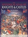 The Historical Atlas of Knights & Castles: The Rise and Fall of the Age of Chivalry