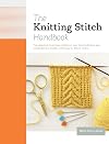 The Knitting Stitch Handbook: Over 250 Traditional and Contemporary Stitches with Easy-to-Follow Charts