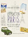Citysketch Paris: A Doodle Book for Dreamers - Nearly 100 Creative Prompts for Sketching the City of Lights (Citysketch, 2)
