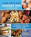 Air Fryer Instant Pot Cookbook: 100 Recipes to Cook with Your Air Fryer & Instant Pot Pressure Cooker (Volume 5) (Everyday Wellbeing, 5)