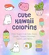 Cute Kawaii Coloring: Color Super-Cute Cats, Sushi, Clouds, Flowers, Monsters, Sweets, and More! (Volume 11) (Creative Coloring, 11)