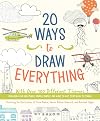 20 Ways to Draw Everything: With Over 100 Different Themes - Including Sea Creatures, Doodle Shapes, and Ways to Get from Here to There