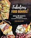 Fabulous Food Boards!: Simple & Inspiring Recipe Ideas to Share at Every Gathering (Volume 9) (Everyday Wellbeing, 9)