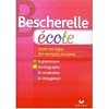 Bescherelle École : toutes les régles/ des exemples amusants / la grammaire / l'orthographe / le vocabulaire/ la conjugaison