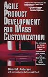 Agile Product Development for Mass Customization: How to Develop and Deliver Products for Mass Customization, Niche Markets, JIT, Build-to-Order, and Flexible Manufacturing