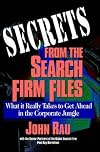 Secrets From The Search Firm Files: What it Really Takes to Get Ahead in the Corporate Jungle
