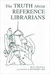 The Truth About Reference Librarians