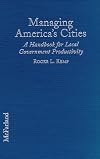 Managing America's Cities: A Handbook for Local Government Productivity