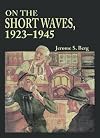 On the Short Waves, 1923-1945: Broadcast Listening in the Pioneer Days of Radio