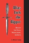 Alias Jack the Ripper: Beyond the Usual Whitechapel Suspects