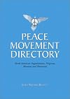 Peace Movement Directory: North American Organizations, Programs, Museums and Memorials