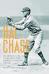 Hal Chase: The Defiant Life and Turbulent Times of Baseball's Biggest Crook