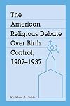 The American religious debate over birth control, 1907-1937
