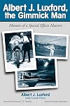 Albert J. Luxford, the Gimmick Man: Memoir of a Special Effects Maestro