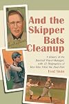 And the Skipper Bats Cleanup: A History of the Baseball Player-Manager, with 42 Biographies of Men Who Filled the Dual Role