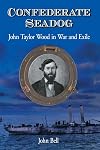 Confederate seadog : John Taylor Wood in war and exile