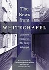 The News from Whitechapel: Jack the Ripper in the Daily Telegraph