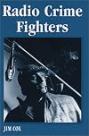 Radio crime fighters : over 300 programs from the Golden Age