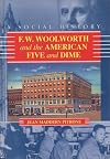 F.W. Woolworth and the American Five and Dime: A Social History