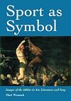 Sport As Symbol: Images of the Athlete in Art, Literature and Song