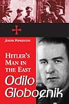 Odilo Globocnik, Hitler's Man in the East