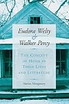 Eudora Welty and Walker Percy: The Concept of Home in Their Lives and Literature