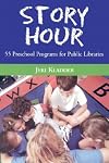 Story Hour: 55 Preschool Programs for Public Libraries