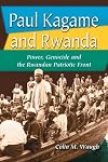 Paul Kagame and Rwanda: Power, Genocide and the Rwandan Patriotic Front