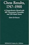 Chess Results, 1747-1900: A Comprehensive Record with 465 Tournaments Crosstables and 590 Match Scores