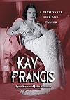 Kay Francis: A Passionate Life and Career