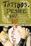 Tattoos, Desire And Violence: Marks of Resistance in Literature, Film And Television