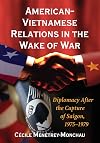 American-Vietnamese relations in the wake of war : diplomacy after the capture of Saigon, 1975-1979