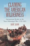 Claiming the American Wilderness: International Rivalry in the Trans-Mississippi West, 1528-1803