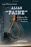 Alias "Paine": Lewis Thornton Powell, the Mystery Man of the Lincoln Conspiracy, 2d ed.